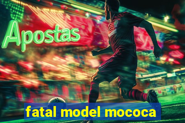 fatal model mococa